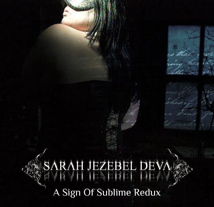 SARAH JEZEBEL DEVA Releases “A Sign Of Sublime” (Redux)