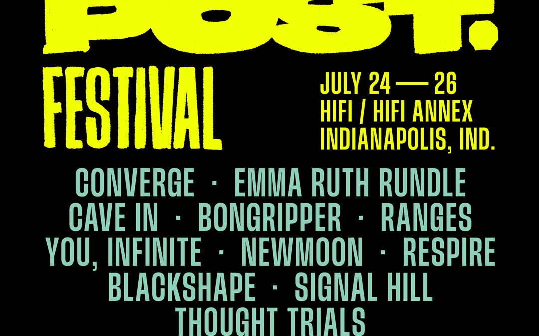 Post. Festival 2025 Announces Next Wave of Bands Including CONVERGE, CAVE IN and  EMMA RUTH RUNDLE